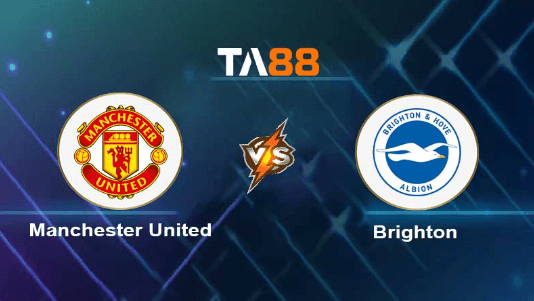 TA88 Soi kèo nhận định Manchester United vs Brighton &amp; Hove Albion, 21h00 ngày 16/09/2023
