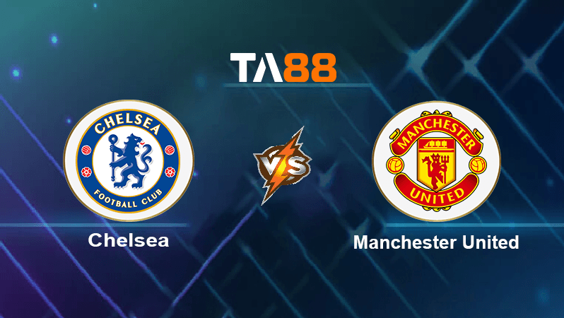 TA88 Soi kèo nhận định Chelsea vs Manchester United, 23h30 ngày 22/10/2022