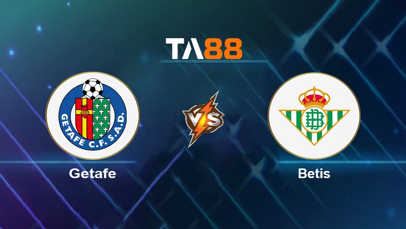 TA88 Soi kèo nhận định Getafe vs Betis, 02h00 ngày 03/05/2022