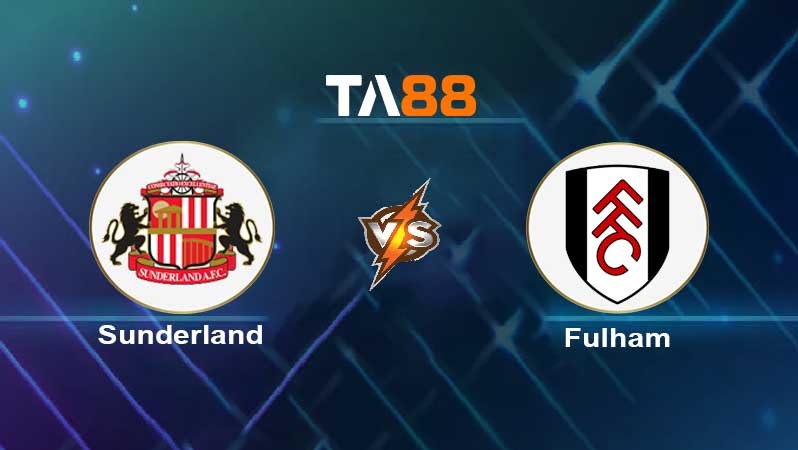 TA88 Soi kèo nhận định Sunderland vs Fulham , 02h45 ngày 09/02/2022