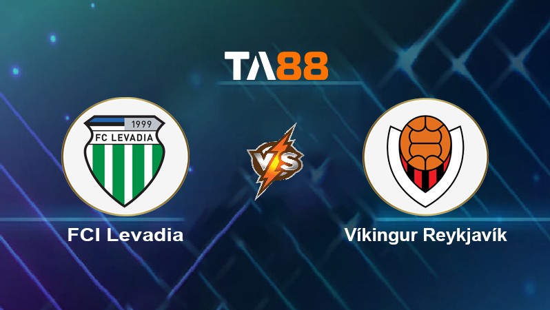 TA88 Soi kèo nhận định FCI Levadia vs Víkingur Reykjavík, 02h30 ngày 22/06/2022