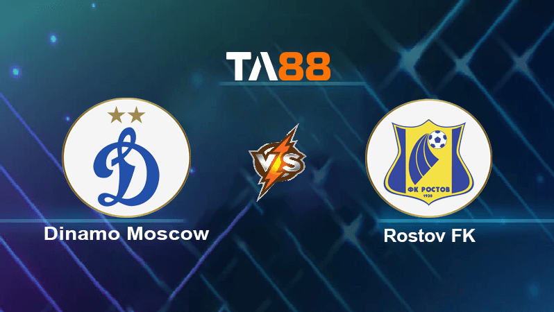 TA88 Soi kèo nhận định Dinamo Moscow vs Rostov FK, 00h00 ngày 18/07/2022