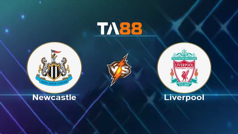 TA88 Soi kèo nhận định Newcastle United vs Liverpool , 18h30 ngày 30/04/2022