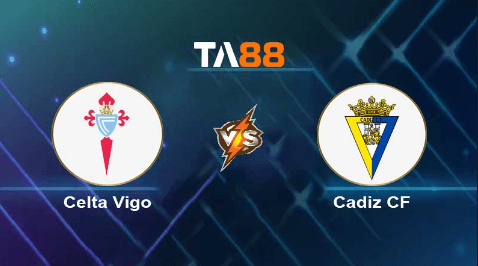 TA88 Soi kèo nhận định Celta Vigo vs Cadiz CF, 03h00 ngày 05/12/2023