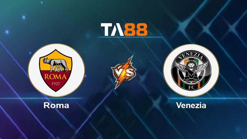 TA88 Soi kèo nhận định Roma vs Venezia, 01h45 ngày 15/05/2022