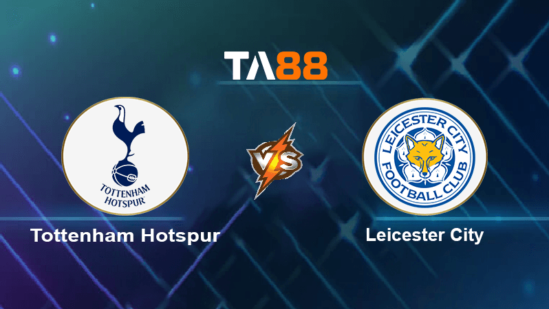 TA88 Soi kèo nhận định Tottenham Hotspur vs Leicester City, 23h30 ngày 17/09/2022