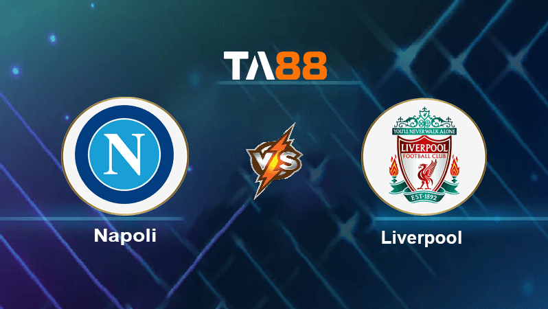 TA88 Soi kèo nhận định Napoli vs Liverpool , 02h00 ngày 08/09/2022