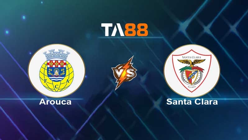 TA88 Soi kèo nhận định Arouca vs Santa Clara , 21h30 ngày 15/04/2022