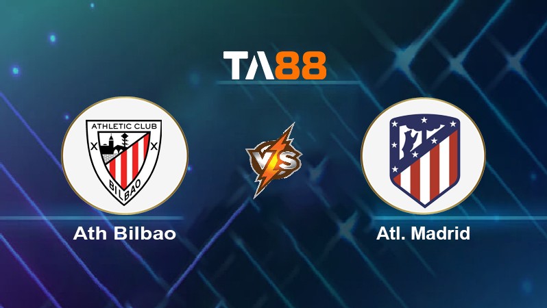 TA88 Soi kèo nhận định Ath Bilbao vs Atl. Madrid, 02h00 ngày 01/05/2022