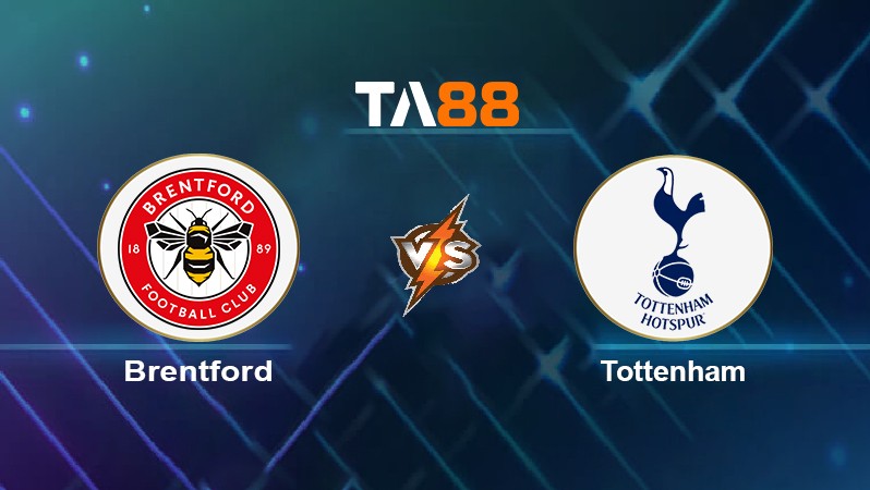 TA88 Soi kèo nhận định Brentford vs Tottenham, 23h30 ngày 23/04/2022