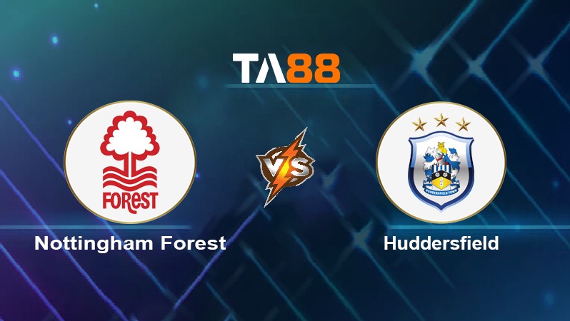 TA88 Soi kèo nhận định Nottingham Forest vs Huddersfield, 02h30 ngày 08/03/2022