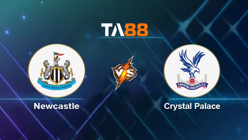 TA88 Soi kèo nhận định Newcastle vs Crystal Palace, 01h45 ngày 21/04/2022