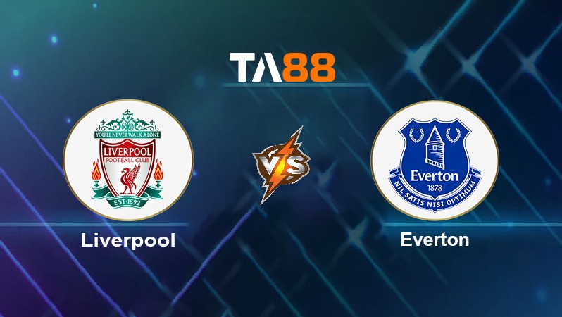 TA88 Soi kèo nhận định Liverpool vs Everton, 22h30 ngày 24/04/2022