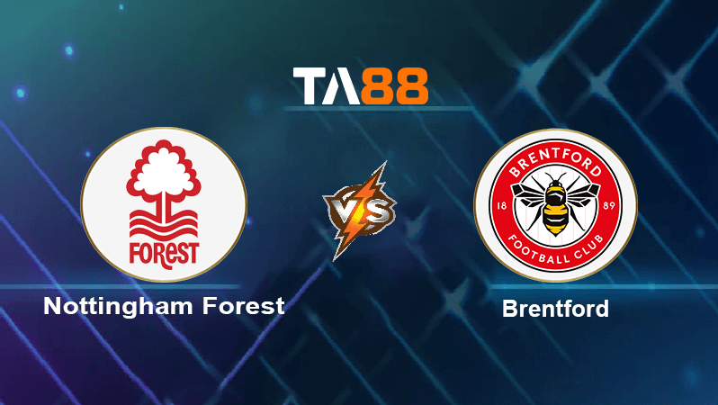 TA88 Soi kèo nhận định Nottingham Forest vs Brentford, 22h00 ngày 05/11/2022