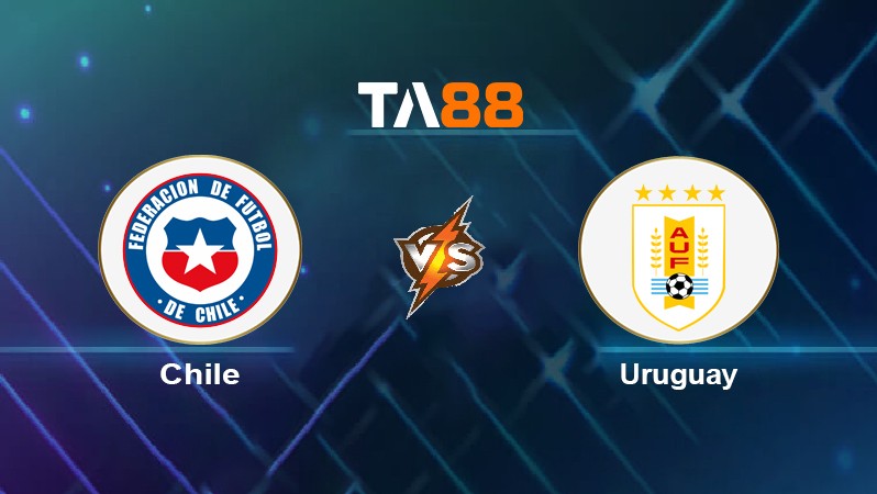TA88 Soi kèo nhận định Chile vs Uruguay, 06h30 ngày 30/03/2022