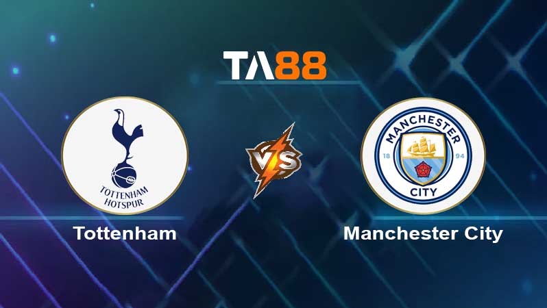 TA88 Soi kèo nhận định Tottenham Hotspur vs Manchester City , 23h30 ngày 05/02/2022