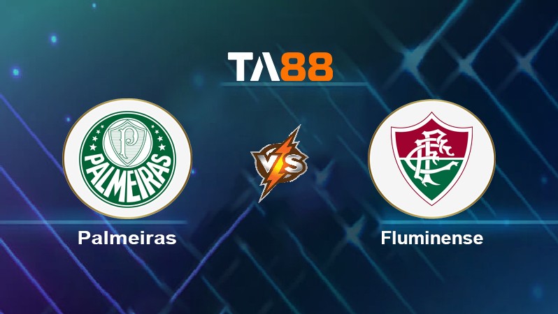 TA88 Soi kèo nhận định Palmeiras vs Fluminense, 02h00 ngày 09/05/2022