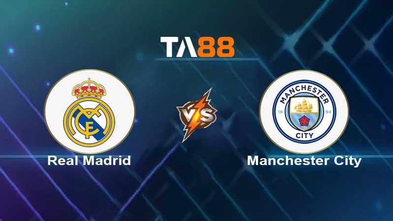 TA88 Soi kèo nhận định Real Madrid vs Manchester City , 02h00 ngày 05/05/2022