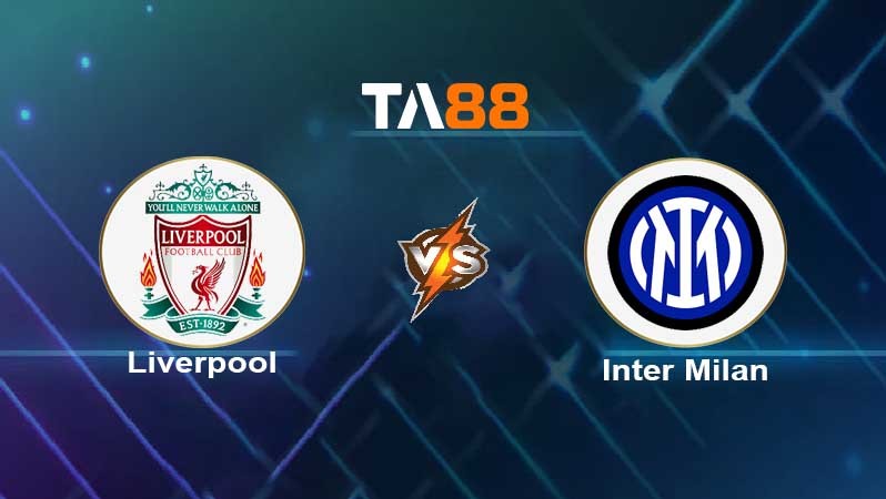 TA88 Soi kèo nhận định Liverpool vs Inter Milan , 03h00 ngày 09/03/2022