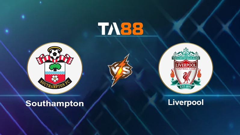 TA88 Soi kèo nhận định Southampton vs Liverpool, 01h45 ngày 18/05/2022