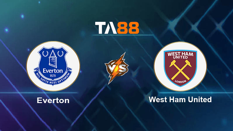 TA88 Soi kèo nhận định Everton vs West Ham United, 20h15 ngày 18/09/2022