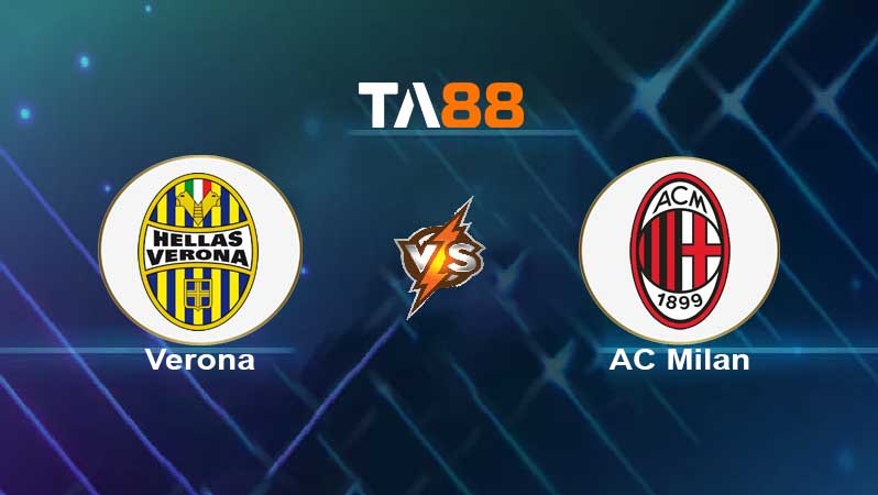 TA88 Soi kèo nhận định Verona vs AC Milan , 01h45 ngày 09/05/2022