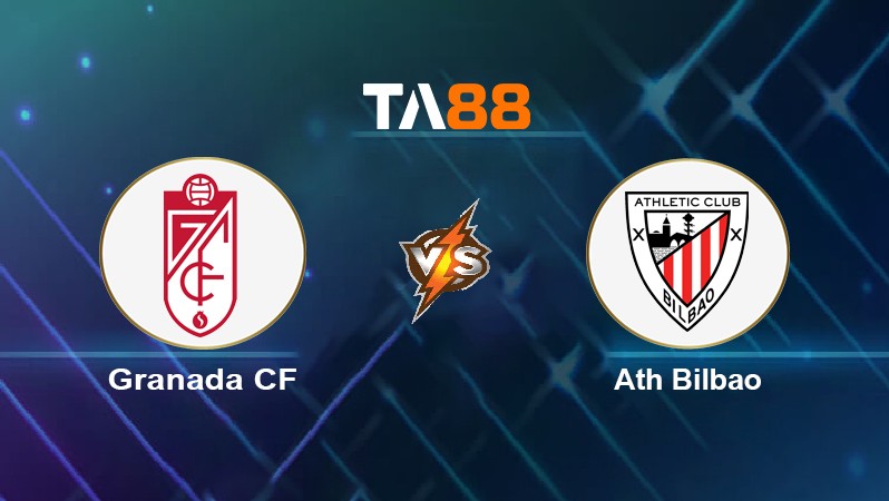 TA88 Soi kèo nhận định Granada CF vs Ath Bilbao, 01h00 ngày 11/05/2022