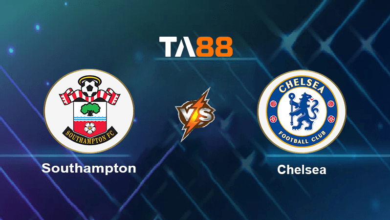TA88 Soi kèo nhận định Southampton vs Chelsea, 01h45 ngày 31/08/2022