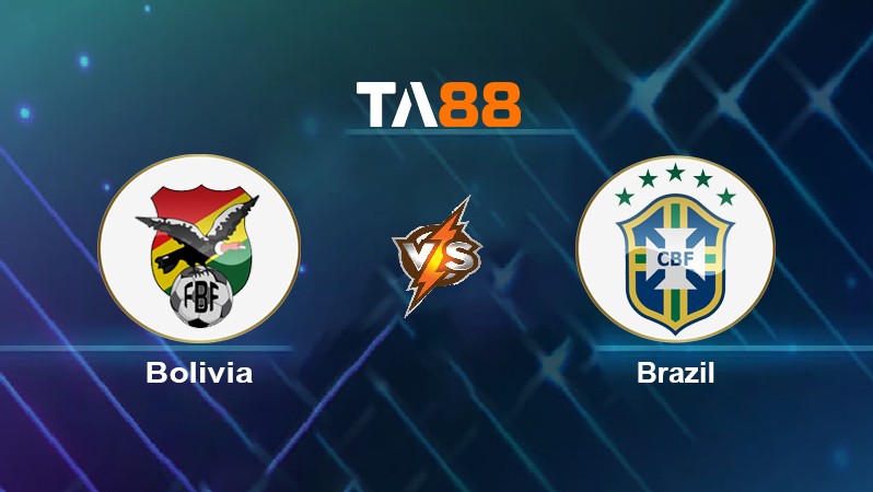 TA88 Soi kèo nhận định Bolivia vs Brazil, 06h30 ngày 30/03/2022