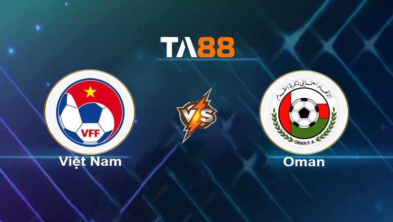 TA88 Soi kèo nhận định Việt Nam vs Oman , 19h00 ngày 24/03/2022
