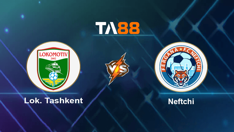 TA88 Soi kèo nhận định Lok. Tashkent vs Neftchi , 20h30 ngày 03/10/2022