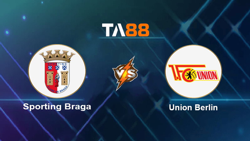 TA88 Soi kèo nhận định Sporting Braga vs Union Berlin, 02h00 ngày 16/09/2022