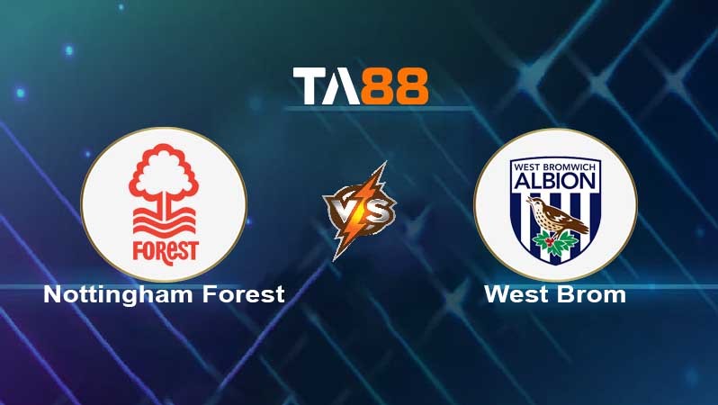 TA88 Soi kèo nhận định Nottingham Forest vs West Brom , 02h00 ngày 19/04/2022