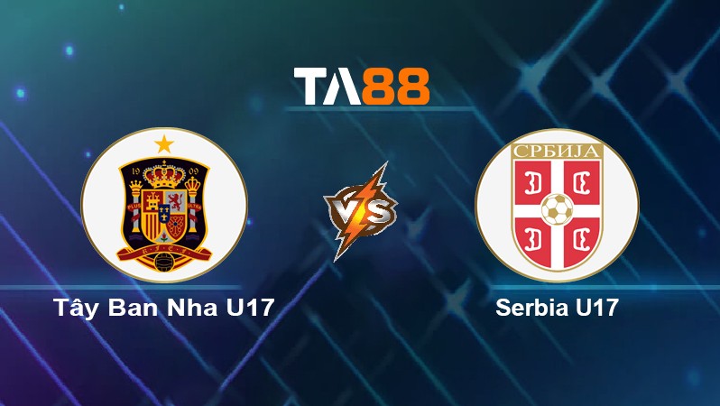 TA88 Soi kèo nhận định Tây Ban Nha U17 vs Serbia U17, 21h30 ngày 23/05/2022