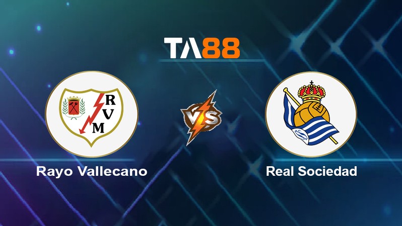 TA88 Soi kèo nhận định Rayo Vallecano vs Real Sociedad, 23h30 ngày 01/05/2022
