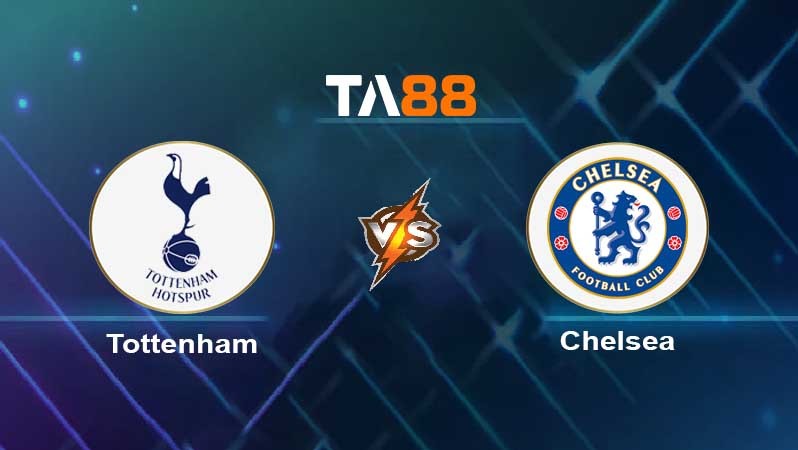 TA88 Soi kèo nhận định Tottenham Hotspur vs Chelsea , 20h30 ngày 26/02/2023