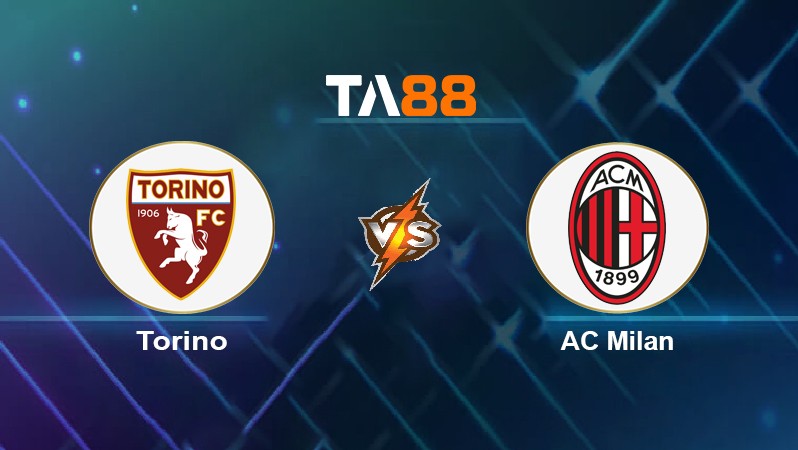 TA88 Soi kèo nhận định Torino vs AC Milan, 01h45 ngày 11/04/2022