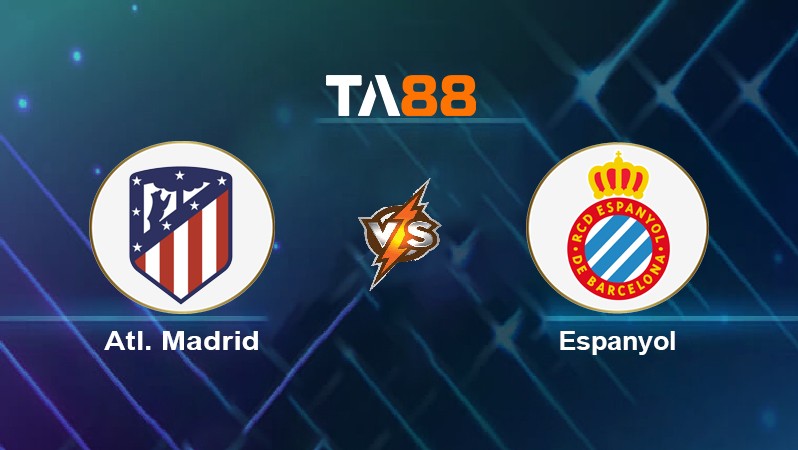 TA88 Soi kèo nhận định Atl. Madrid vs Espanyol, 21h15 ngày 17/04/2022