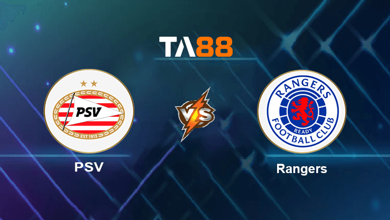 TA88 Soi kèo nhận định PSV vs Rangers , 02h00 ngày 25/08/2022