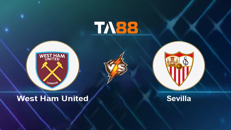TA88 Soi kèo nhận định West Ham United vs Sevilla, 03h00 ngày 18/03/2022
