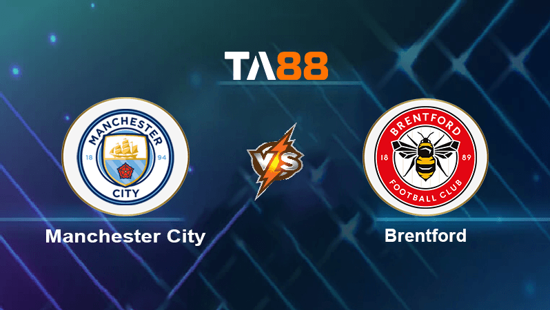TA88 Soi kèo nhận định Manchester City vs Brentford , 19h30 ngày 12/11/2022
