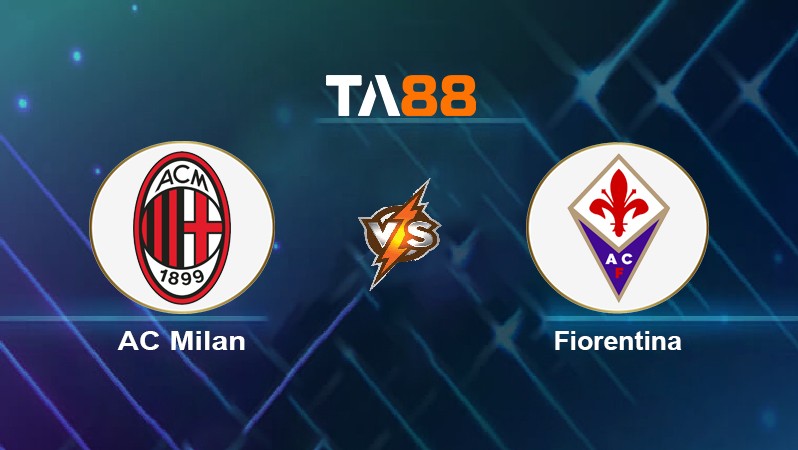 TA88 Soi kèo nhận định AC Milan vs Fiorentina, 20h00 ngày 01/05/2022