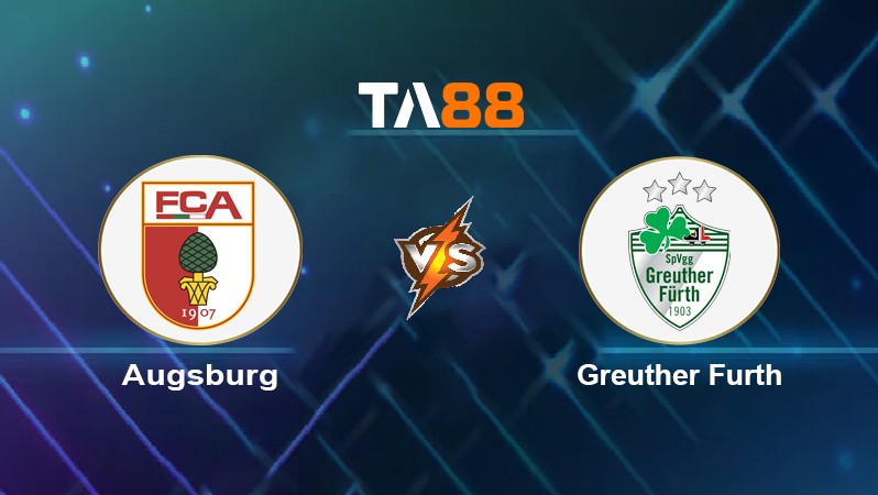 TA88 Soi kèo nhận định Augsburg vs Greuther Furth, 20h30 ngày 14/05/2022