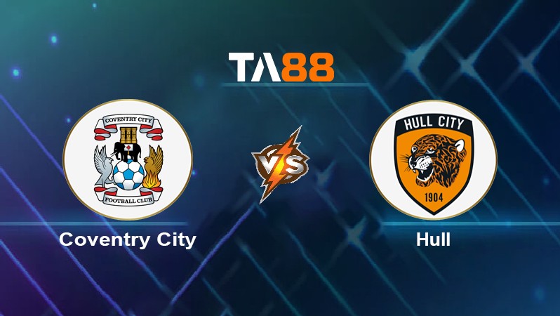 TA88 Soi kèo nhận định Coventry City vs Hull, 02h45 ngày 17/03/2022