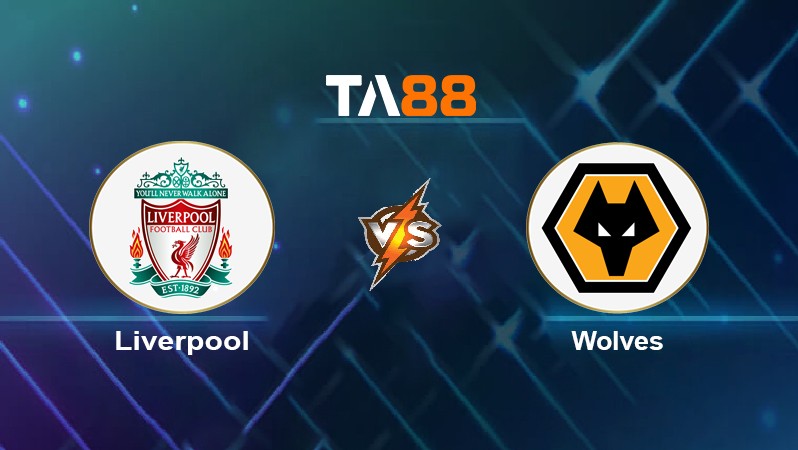 TA88 Soi kèo nhận định Liverpool vs Wolves, 22h00 ngày 22/05/2022