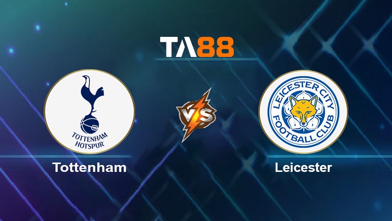 TA88 Soi kèo nhận định Tottenham vs Leicester, 20h00 ngày 01/05/2022