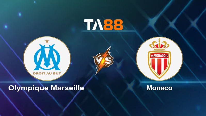 TA88 Soi kèo nhận định Olympique Marseille vs Monaco, 02h45 ngày 07/03/2022