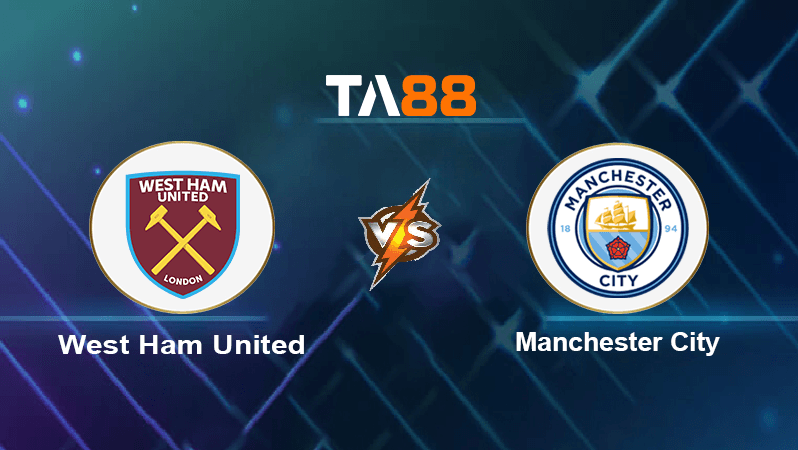 TA88 Soi kèo nhận định West Ham United vs Manchester City, 22h30 ngày 07/08/2022