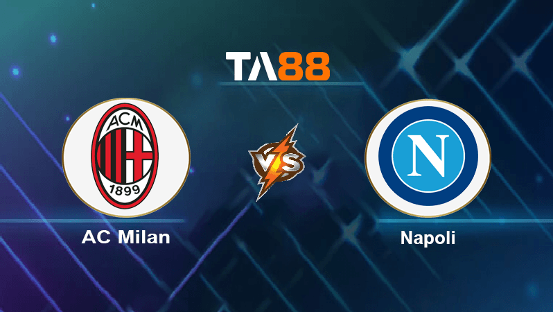TA88 Soi kèo nhận định AC Milan vs Napoli, 01h45 ngày 19/09/2022