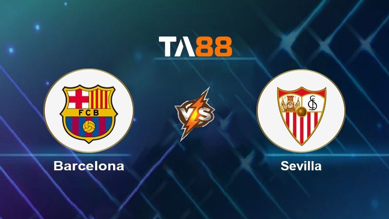 TA88 Soi kèo Barcelona vs Sevilla, 02h00 ngày 04/04/2022